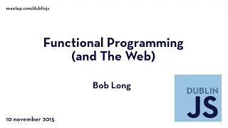 Functional Programming (and The Web) - Bob Long