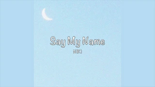 / Say My Name - NIKI (Lyrics) /