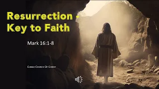 RESURRECTION - KEY TO FAITH Mark 16:1-8