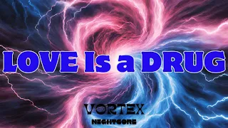 [Nightcore] - Love Is A Drug