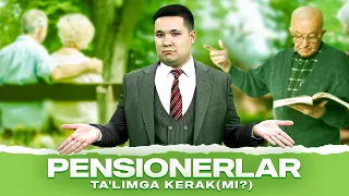 Pensionerlar ta’limga kerak(mi?)