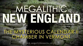 Megalithic New England | The Mysterious Calendar II Chamber in Vermont | Megalithomania