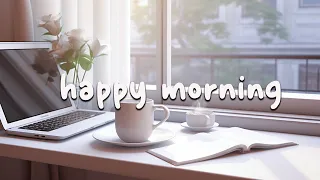 Productive songs for your day🌻Chill songs when you want to feel motivated & relaxed ~ Happy Morning