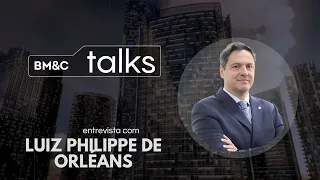 BM&C Talks entrevista Luiz Philippe de Orléans, Deputado Federal (PL-SP)