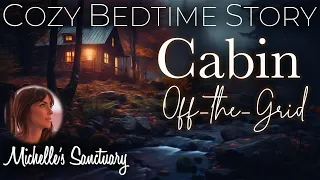 Cozy Bedtime Story  🌙 CABIN OFF-THE-GRID 🍂 Calm Sleepy Storytelling