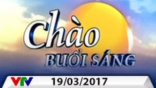 CHÀO BUỔI SÁNG VTV [19/03/2017] | FULL HD