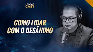 Aprenda a lidar com momentos de desânimo I Mentor Cast #108 com  @Cleiton Pinheiro