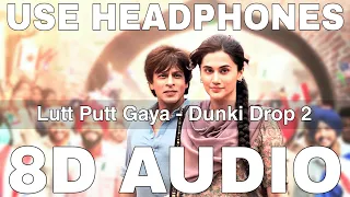 Lutt Putt Gaya (8D Audio) || Dunki Drop 2 || Arijit Singh || Shah Rukh Khan, Taapsee Pannu