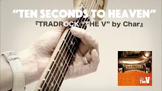 ”TEN SECONDS TO HEAVEN” from「TRADROCK “The V” by Char - Close Ups」