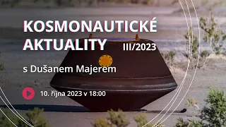 Kosmonautické aktuality III/2023 s Dušanem Majerem | ŽIVĚ