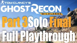 Tom Clancy's Ghost Recon: Wildlands Full Playthrough 2019 (Solo) Part 3 Final Longplay