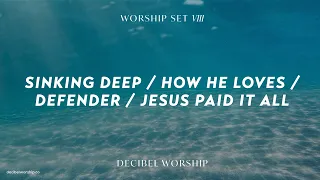 Sinking Deep / How He Loves / Defender / Jesus Paid It All | Decibel Worship