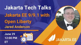 Jakarta EE 9/9.1 with Open Liberty | Jakarta Tech Talks | June 29