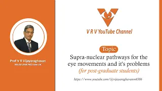 Supranuclear pathway Control for eye movements | Prof V R Vijayaraghavan