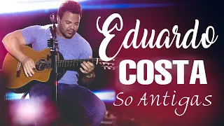 EDUARDO COSTA SÓ ANTIGAS AS MELHORES - EDUARDO COSTA ACÚSTICO LINDAS SELEÇÃO ESPECIAL ROMÂNTICA 2023