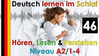 Deutsch lernen im Schlaf - Hören - Lesen & Verstehen - Niveau A2/1-4 (46)