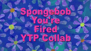 Spongebob You're Fired YTP Collab Announcement