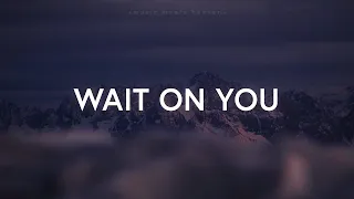 1 Hour |  Wait On You - Elevation Worship & Maverick City (Lyrics)