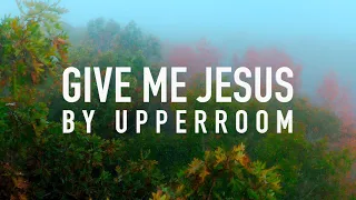 Give Me Jesus (feat. Abbie Gamboa) by UPPERROOM [Lyric Video]