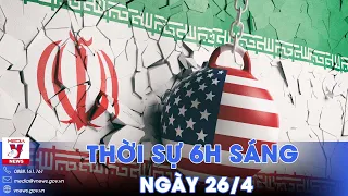 Thời sự 6h sáng 26/4.Mỹ áp lệnh trừng phạt với Iran;Dấu ấn của người làm báo Thông tấn - VNews