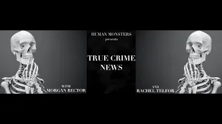 True Crime News 33: The Horrors of Femicide