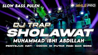 DJ TRAP SHOLAWAT FULL BASS | MUHAMMAD IBNI ABDILLAH PENYEJUK HATI COCOK DI PUTAR PAGI DAN SORE