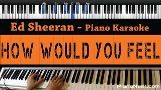 Ed Sheeran - How Would You Feel - Piano Karaoke / Sing Along / Cover with Lyrics