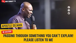 IF YOU ARE PASSING THROUGH ANYTHING YOU CAN'T EXPLAIN LISTEN - APOSTLE JOSHUA SELMAN
