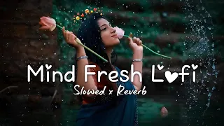 💘TRENDING  INSTAGRAM LOFI MASHUP  SLOWED+REVERBED   MIND FRESH LOFI SONG   LOFI SONGS 3