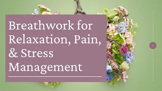 Breathwork for Relaxation, Pain, & Stress Management
