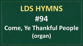 (#94) Come, Ye Thankful People (LDS Hymns - organ instrumental)