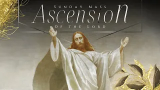 9:30AM Sunday Mass - 05/29/22 | The Ascension of the Lord