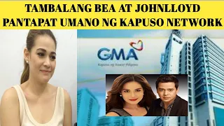 TAMBALANG BEA AT JOHNLLOYD PANTAPAT UMANO NG KAPUSO NETWORK| ABS CBN VS GMA