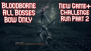 Bloodborne NG+ All Bosses Bow Only Challenge Run Part 2 (Simon's Bowblade Bow Only)