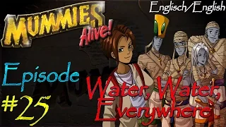 *~Mummies Alive!~* | Episode #25 | Water, Water, Everywhere...