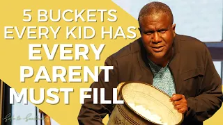5 Buckets Every Kid Has Every Parent Must Fill | A Message from Dr. Conway Edwards