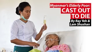 Cast Out To Die | Myanmar's Elderly Poor | CNA Insider