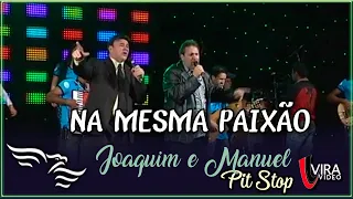 Na Mesma Paixão - JOAQUIM E MANUEL   (DVD Pit Stop)