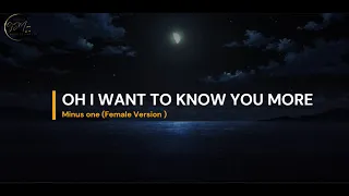 Oh I want to know you more (Minus one) Female Version