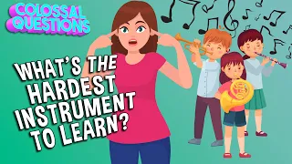 What’s The Hardest Instrument to Learn? | COLOSSAL QUESTIONS