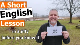 Learn the English Phrases "in a jiffy" and "before you know it"