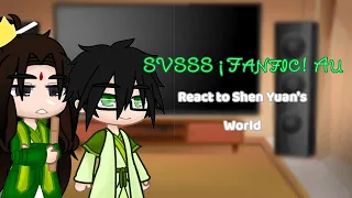 SVSSS ¡Fanfic! Au react to Shen Yuan's World !REPOST!