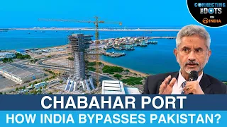 Chabahar Port: India's Gateway to Afghanistan & Central Asia | Connecting The Dots