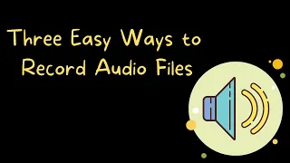 Three Easy Ways to Record Audio Files