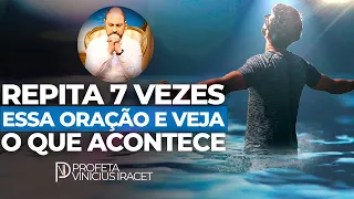 REPITA ESSA ORAÇÃO 7 VEZES E VEJA O QUE ACONTECE - PROFETA VINICIUS IRACET