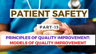 Principles of Quality Improvement: Models of Quality Improvement | Patient Safety Part 13