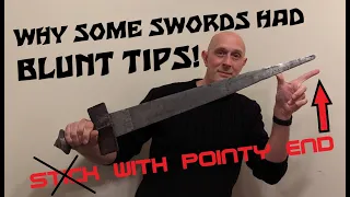 Why Some Swords Had BLUNT TIPS - DON'T Stick 'Em With The Pointy End!