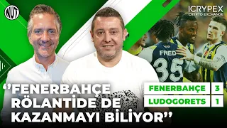 Fenerbahçe 3 - 1 Ludogorets Maç Sonu | Nihat Kahveci, Nebil Evren