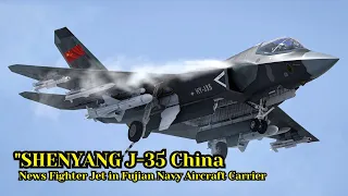 China shows off latest stealth fighter jet “SHENYANG J-35” aboard Fujian Navy aircraft carrier.