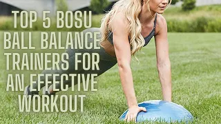 Best 5 Bosu Ball Balance Trainer Exercises for an Effective Workout